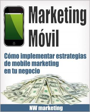 Cover of Marketing Móvil: Cómo implementar estrategias de mobile marketing en tu negocio
