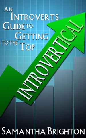 Cover of the book INTROVERTical: An Introvert's Guide to Getting to the Top by Byron Watts