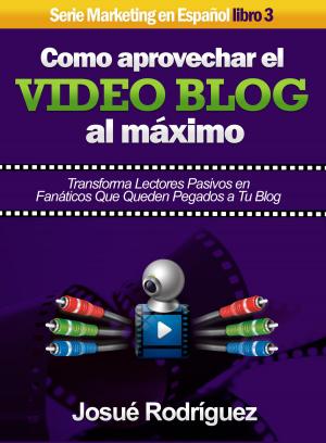 bigCover of the book Cómo Aprovechar el Video Blog Al Máximo by 