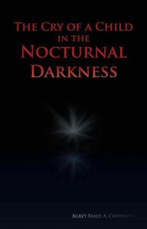 Cover of the book The Cry of a Child in the Nocturnal Darkness by Carol A. Wolf