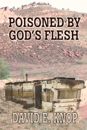 Cover of the book Poisoned by God's Flesh by Randy E. Blevins