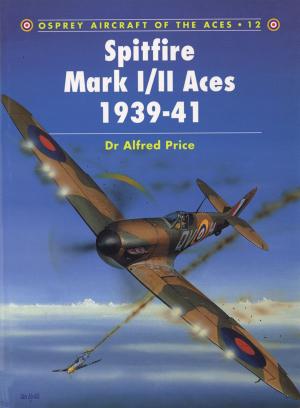 Cover of the book Spitfire Mark I/II Aces 1939–41 by Andrew Thomas, Mr Mark Postlethwaite