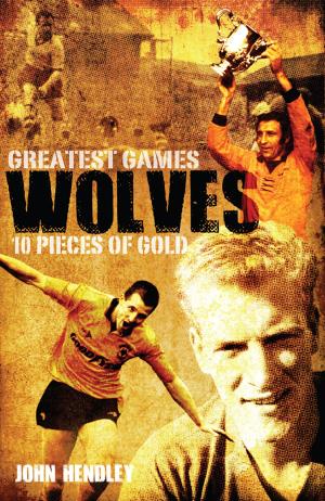 Cover of the book Wolves' Greatest Games by Brian Halford