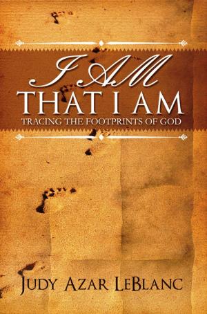 Cover of the book I Am That I Am: Tracing the Footprints of God by Lindsey Alaine