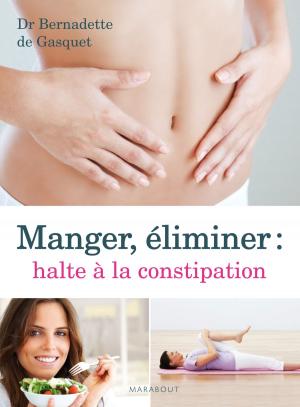 Cover of the book Manger, éliminer, halte à la constipation by Margaux Motin