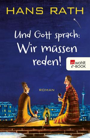 Cover of the book Und Gott sprach: Wir müssen reden! by Stephan M. Rother