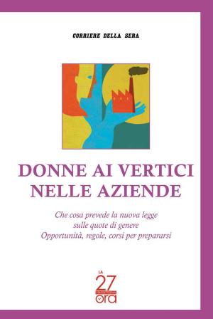Cover of the book Donne ai vertici nelle aziende by Corriere della Sera, Sergio Romano