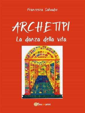 Cover of the book Archetipi - La danza della vita by Patrizia Serangeli