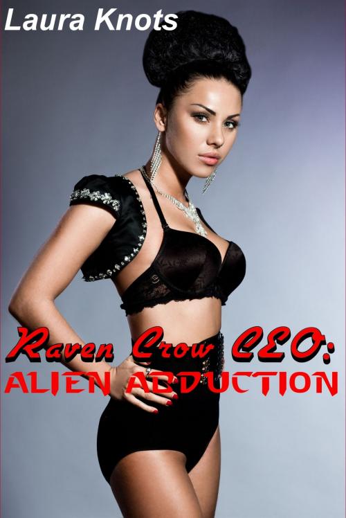 Cover of the book RAVEN CROW CEO: ALIEN ABDUCTION by LAURA KNOTS, Unimportant Books