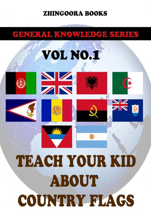 Cover of the book Teach Your Kids About Country Flags [Vol 1] by Zhingoora Books, Zhingoora Books