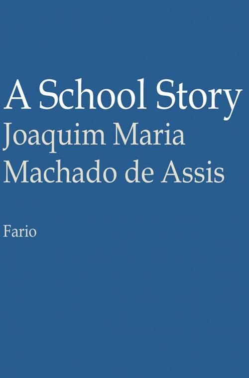 Cover of the book A School Story by Joaquim Maria Machado de Assis, Juan LePuen, Fario