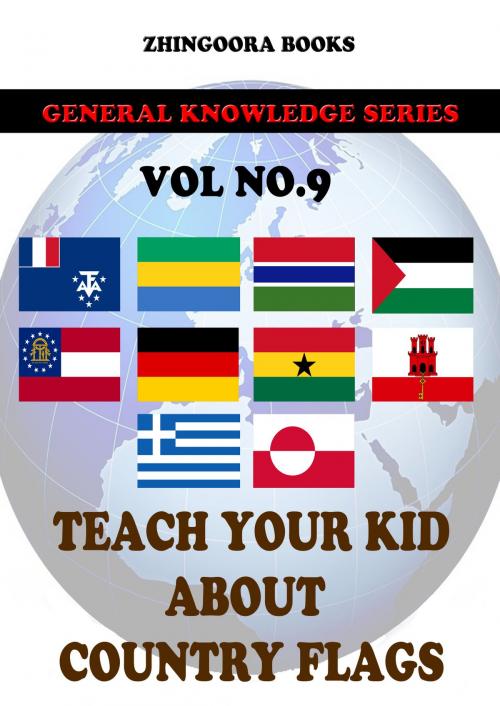 Cover of the book Teach Your Kids About Country Flags [Vol 9] by Zhingoora Books, Zhingoora Books