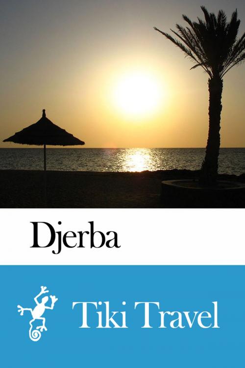 Cover of the book Djerba (Tunisia) Travel Guide - Tiki Travel by Tiki Travel, Tiki Travel