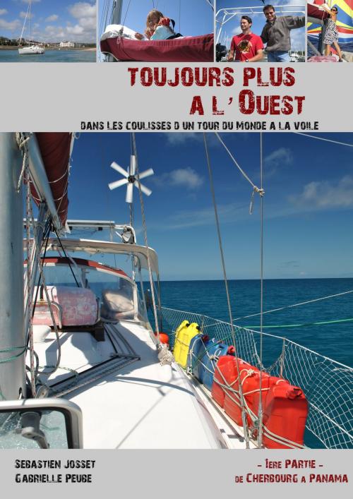 Cover of the book Toujours plus à l'Ouest - Dans les coulisses d'un tour du monde à la voile by Sebastien Josset, Gabrielle Peube, Sebastien Josset Autoedition