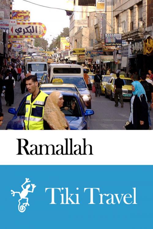 Cover of the book Ramallah (Palestinian Territories) Travel Guide - Tiki Travel by Tiki Travel, Tiki Travel