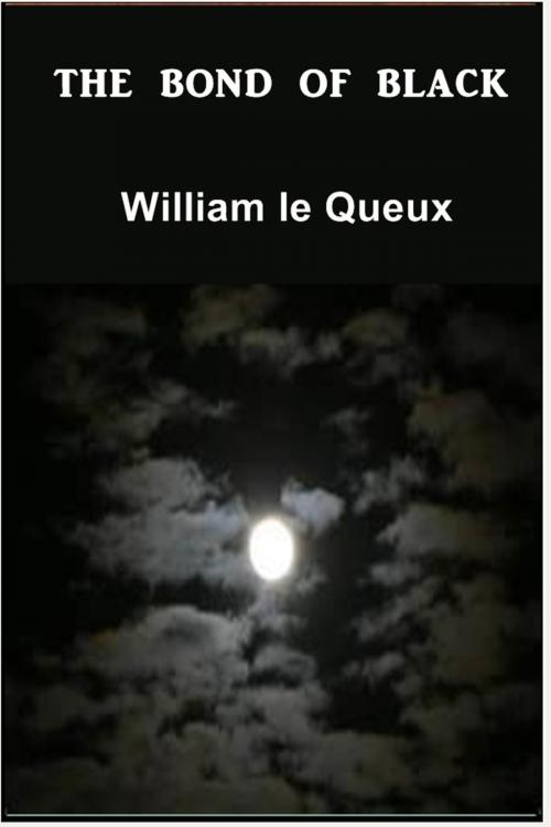 Cover of the book The Bond of Black by William le Queux, Classic Mysteries
