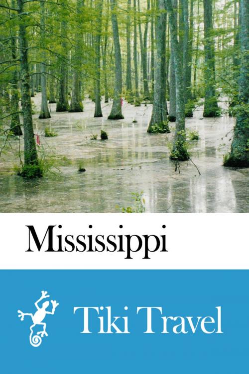 Cover of the book Mississippi (USA) Travel Guide - Tiki Travel by Tiki Travel, Tiki Travel