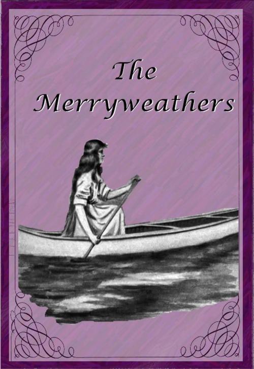 Cover of the book The Merryweathers by Laura E. Richards, Julia Ward Richards (Illustrator), EirenikosPress