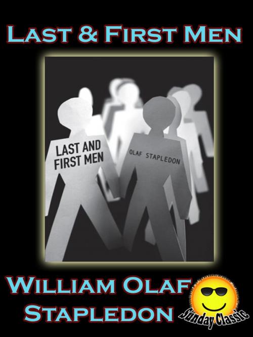 Cover of the book Last and First Men : A Story of the near and far future by Olaf Stapledon, William Olaf Stapledon, Sunday_Classic