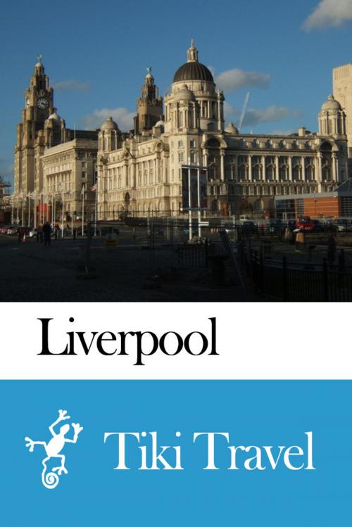 Cover of the book Liverpool (England) Travel Guide - Tiki Travel by Tiki Travel, Tiki Travel