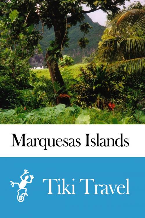 Cover of the book Marquesas Islands (French Polynesia) Travel Guide - Tiki Travel by Tiki Travel, Tiki Travel