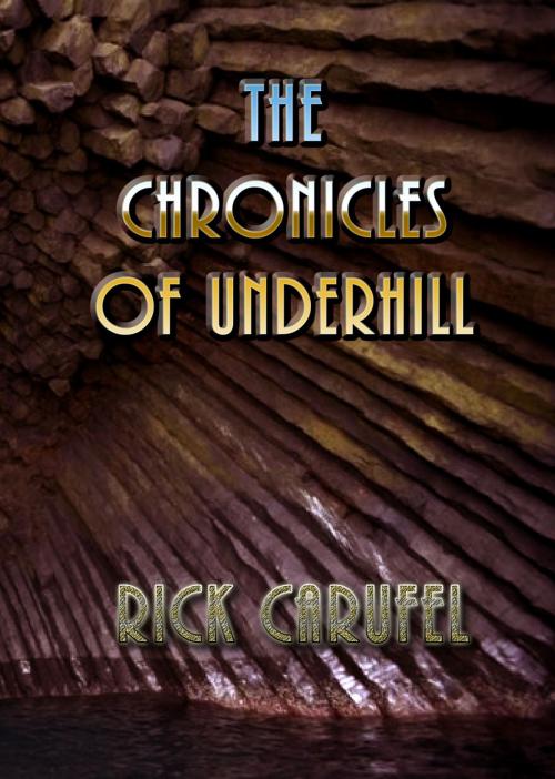 Cover of the book The Chronicles of Underhill by Rick Carufel, Richter Indy Publishing