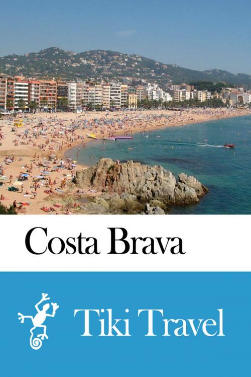 Cover of the book Costa Brava (Spain) Travel Guide - Tiki Travel by Tiki Travel, Tiki Travel