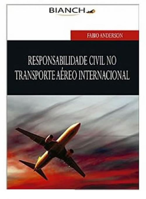 Cover of the book Responsabilidade Civil no Transporte Aéreo Internacional by DR. Fabio Anderson, Editora Bianch