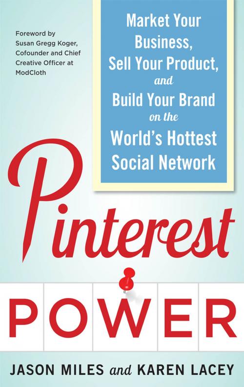 Cover of the book Pinterest Power: Market Your Business, Sell Your Product, and Build Your Brand on the World's Hottest Social Network by Jason Miles, Karen Lacey, McGraw-Hill Education