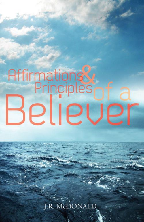 Cover of the book Affirmations & Principles of a Believer by J.R. McDonald, Infinity Publishing