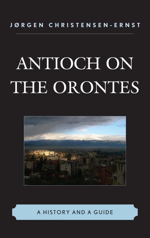 Cover of the book Antioch on the Orontes by Jørgen Christensen-Ernst, Hamilton Books