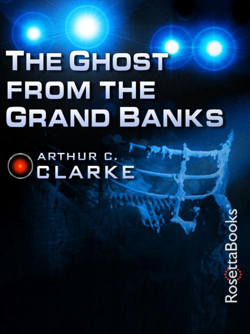 Cover of the book The Ghost from the Grand Banks by Arthur C. Clarke, RosettaBooks