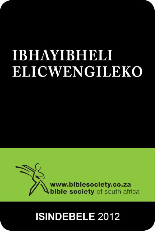 Cover of the book IBhayibheli Elicwengileko (2012 Translation) by Bible Society of South Africa, Bible Society of South Africa