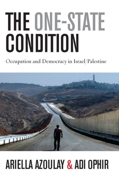 Cover of the book The One-State Condition by Ariella Azoulay, Adi Ophir, Stanford University Press