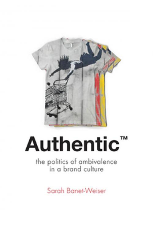 Cover of the book Authentic™ by Sarah Banet-Weiser, NYU Press