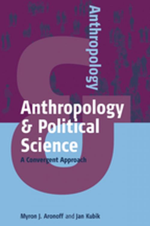 Cover of the book Anthropology and Political Science by Myron J. Aronoff, Jan Kubik, Berghahn Books