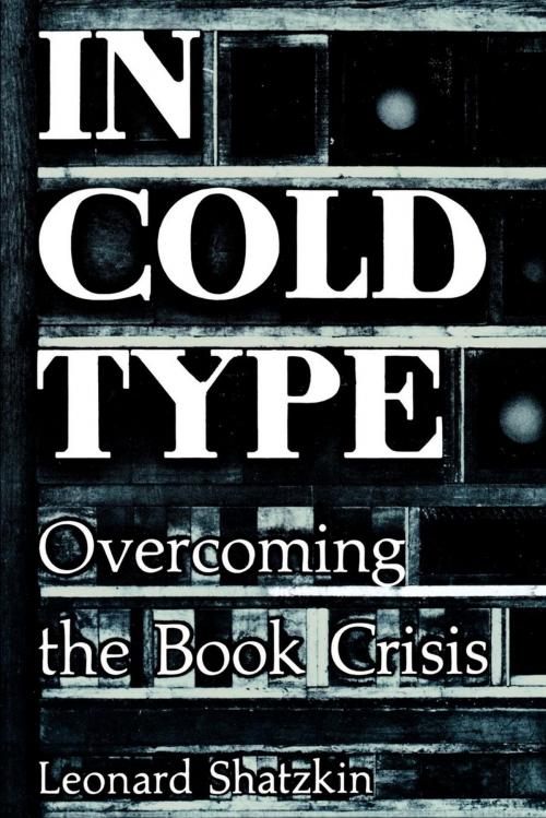 Cover of the book In Cold Type by Leonard Shatzkin, The Idea Logical Press
