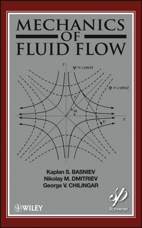 Cover of the book Mechanics of Fluid Flow by Kaplan S. Basniev, Nikolay M. Dmitriev, Misha Gorfunkle, Amir G. Mohammed Nejad, G. V. Chilingar, Wiley