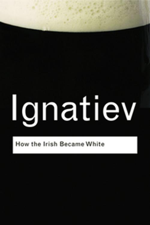 Cover of the book How the Irish Became White by Noel Ignatiev, Taylor and Francis