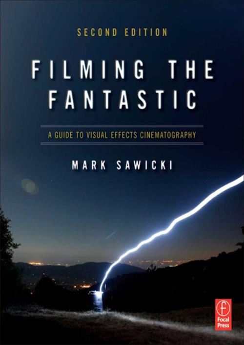 Cover of the book Filming the Fantastic: A Guide to Visual Effects Cinematography by Mark Sawicki, Taylor and Francis