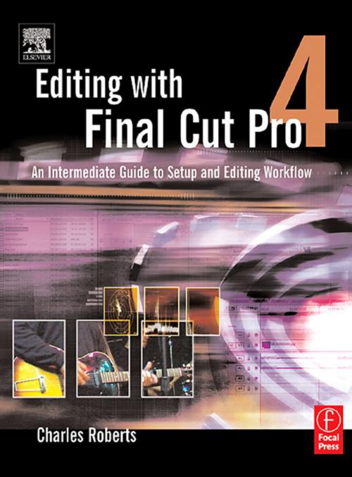 Cover of the book Editing with Final Cut Pro 4 by Charles Roberts, Taylor and Francis