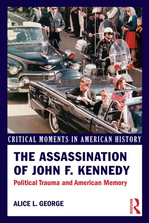 Cover of the book The Assassination of John F. Kennedy by Alice George, Taylor and Francis