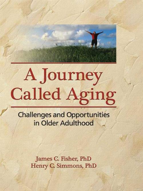 Cover of the book A Journey Called Aging by James C. Fisher, Henry C. Simmons, Taylor and Francis