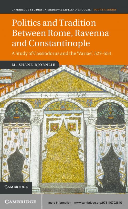 Cover of the book Politics and Tradition Between Rome, Ravenna and Constantinople by M. Shane Bjornlie, Cambridge University Press