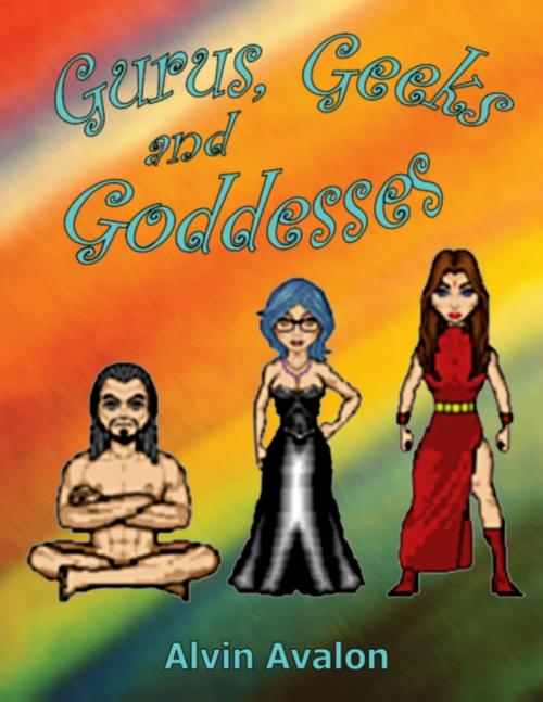 Cover of the book Gurus, Geeks and Goddesses by Alvin Avalon, Lulu.com