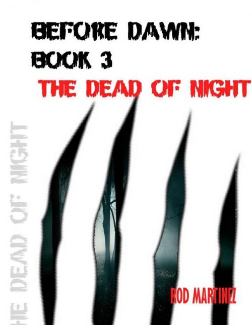 Cover of the book Before Dawn Book 3: The Dead of Night by Rod Martinez, Rod Martinez