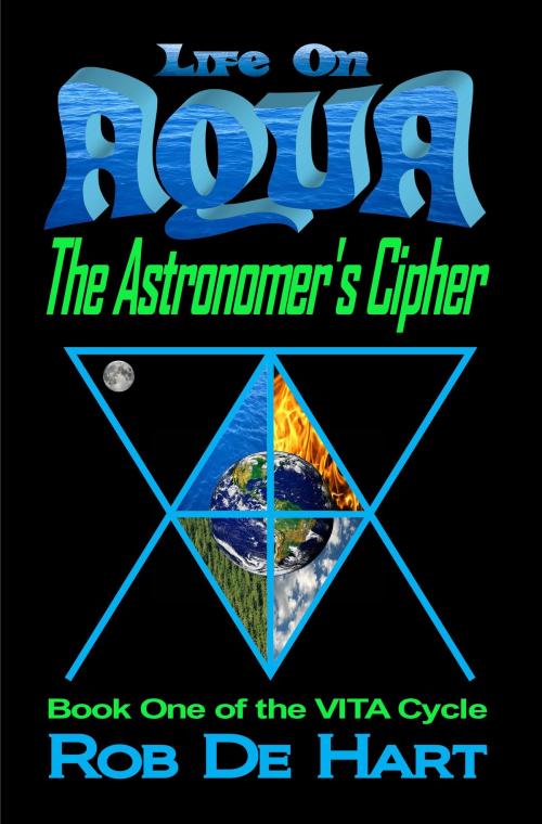 Cover of the book Life On Aqua: The Astronomer's Cipher by Rob De Hart, Rob De Hart