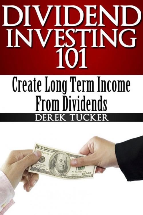 Cover of the book Dividend Investing 101 Create Long Term Income from Dividends by Derek Tucker, AP Publishing