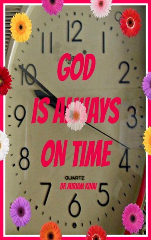 Cover of the book God Is Always On Time by Miriam Kinai, Miriam Kinai
