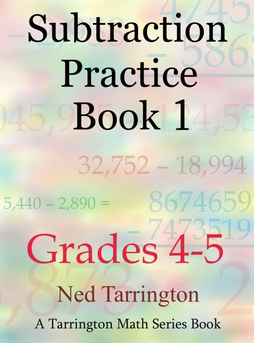 Cover of the book Subtraction Practice Book 1, Grades 4-5 by Ned Tarrington, Ned Tarrington